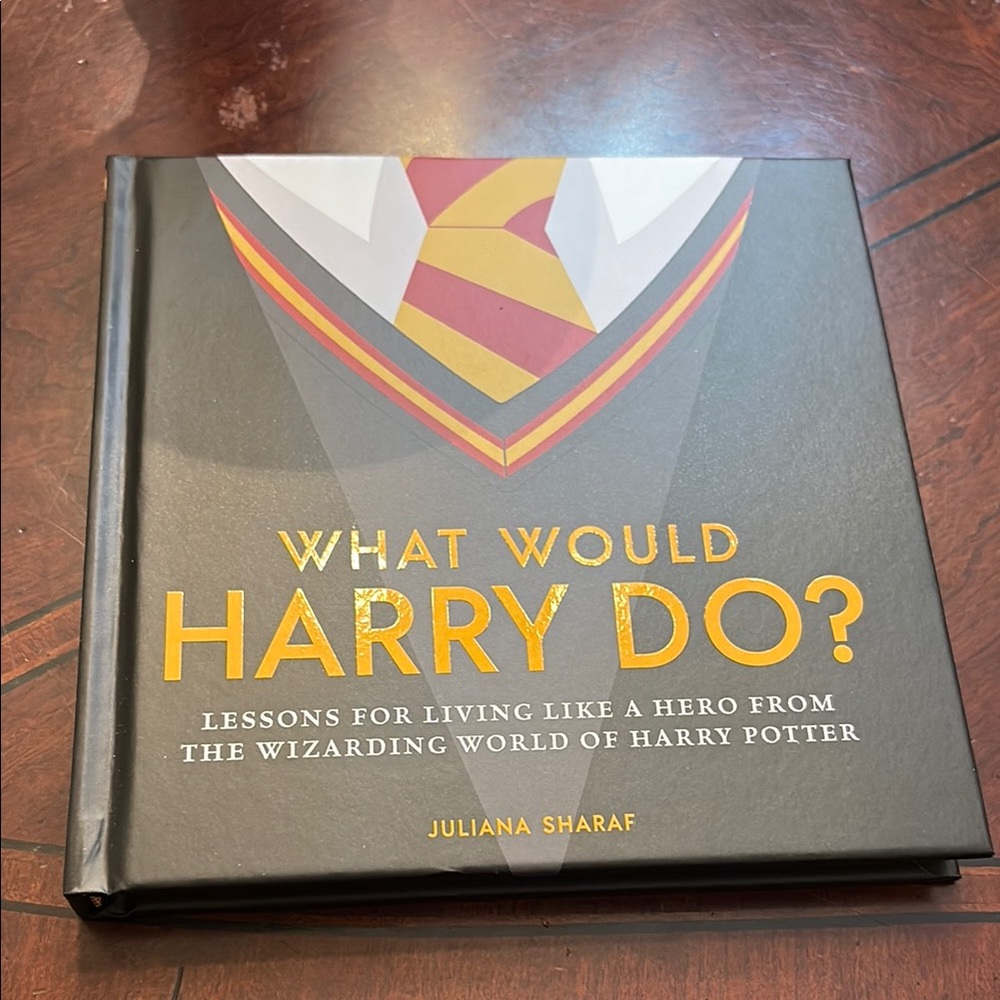 What Would Harry Do? Book. Lessons for living like a hero from the wizarding.